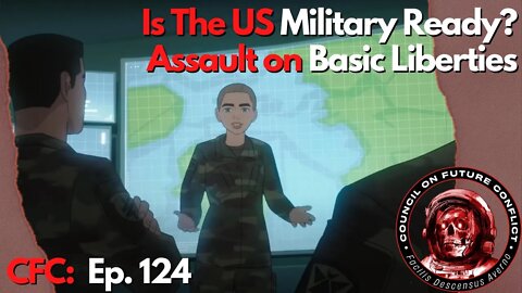 CFC Ep. 124 - Is the US Military Ready? Assault on Basic Liberties