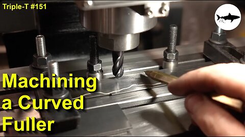 Triple-T #151 - Machining a curved fuller