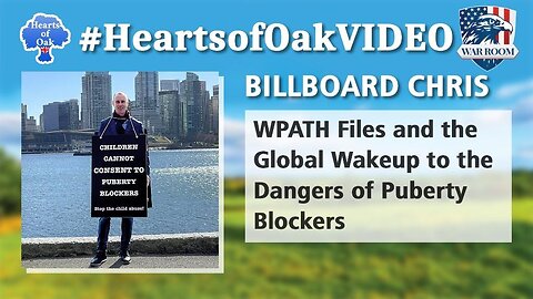 Hearts of Oak: Billboard Chris - WPATH Files and the Global Wakeup to the Danger of Puberty Blockers