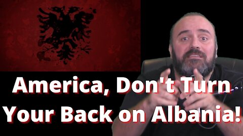America, Don't Turn Your Back On Albania
