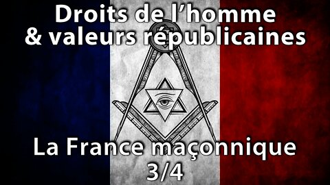 Les valeurs républicaines : La France maçonnique (3/4)
