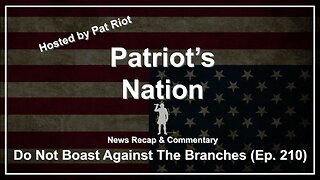 Do Not Boast Against The Branches (Ep. 210) - Patriot's Nation