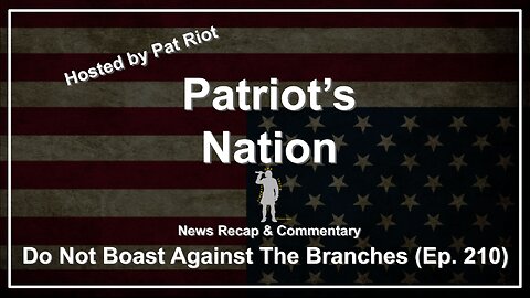 Do Not Boast Against The Branches (Ep. 210) - Patriot's Nation