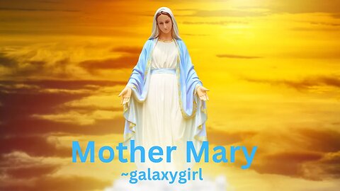 Mother Mary ~ galaxgirl 7/16/2023
