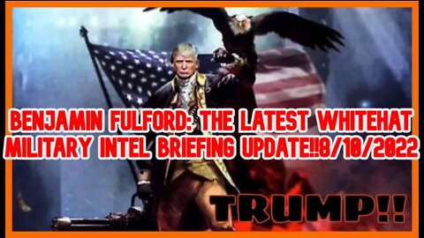 BENJAMIN FULFORD: THE LATEST WHITEHAT MILITARY INTELLIGENCE BRIEFING UPDATE!!8/10/2022