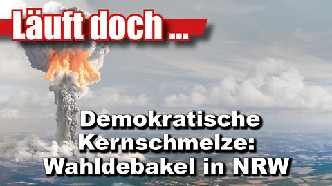 Demokratische Kernschmelze: Wahldebakel in NRW (Läuft doch 52)