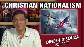 CHRISTIAN NATIONALISM Dinesh D’Souza Podcast Ep381