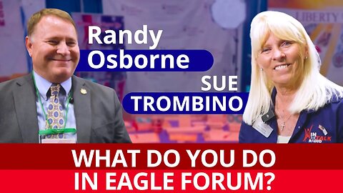 WHAT DO YOU DO IN EAGLE FORUM? - FPEA SUE TROMBINO AND RANDY OSBORNE