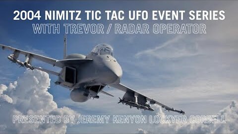 2004 Nimitz TIC TAC UFO Event Series / New Witness / Presented by Jeremy Corbell