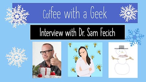 Coffee with a Geek Interview with Dr. Sam Fecich