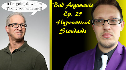 Bad Arguments Ep 25 Hypocritical Standards