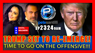 EP 2324-9AM Trump Is About To Re-Emerge! Time To Go On The Offensive