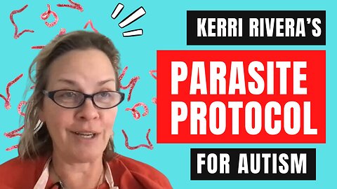 Kerri Rivera's Parasite Protocol for Autism