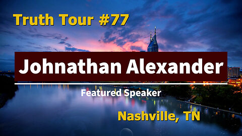 Truth Tour #77 Nashville, TN: Johnathan Alexander