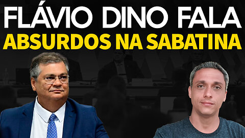 Flávio Dino fala absurdos na sabatina - Fake News, ditadura da toga, imagens de 8 de janeiro