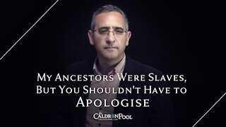 My Ancestors Were Slaves, But You Shouldn't Have to Apologise