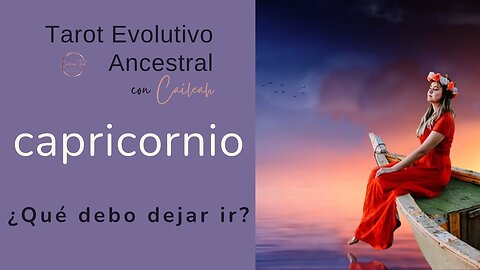 Tarot Evolutivo Ancestral Capricornio ♑: ¿Qué debo dejar ir? 🃏