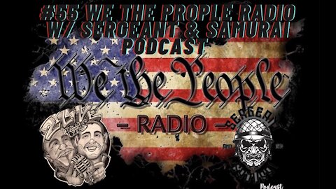 #55 We The People Radio -w/ Sergeant and the Samurai Podcast - 1984 was Not A Guide Book