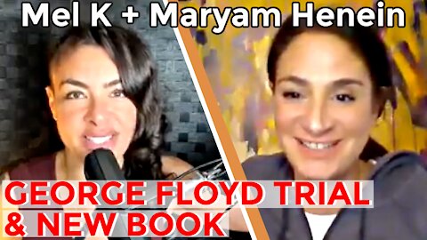 GEORGE FLOYD MULTI-LAYERED PSYOP EXAMINED || With Mel K and Maryam Henein
