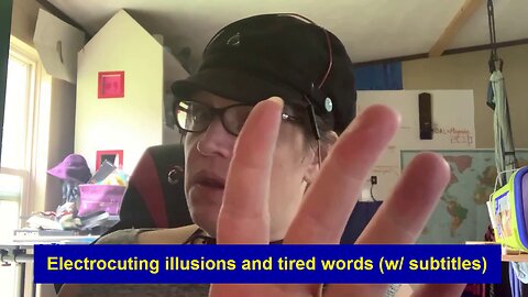 Electrocuting illusions and tired words (w/ subtitles)