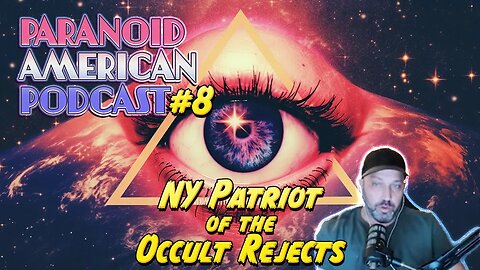 Paranoid American Podcast 008: NY Patriot of The Occult Rejects