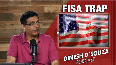 FISA TRAP Dinesh D’Souza Podcast Ep832