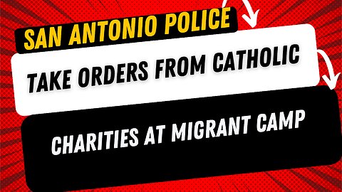 🚨BREAKING: San Antonio PD admits on camera that the Police is under the DIRECTION of NGO at camp