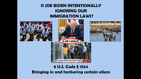 IS JOE BIDEN CRIMINALLY RESPONSIBLE FOR BREAKING IMMIGRATION LAWS?