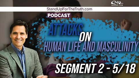 Attacks on Human Life and Masculinity - Stand Up For The Truth 5/18 w/ Guest Juliane Appling