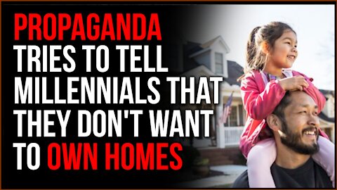 Propaganda Says Millennials Don't WANT To Buy Homes, They Are Really BEGGING To Own Their Own Homes