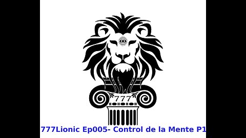 777Lionic Ep005 Control de la Mente P1