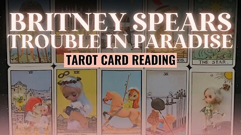 Britney Spears Troubled Marriage Tarot Card Reading