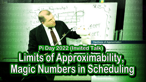 Pi Day 2022 Talk - Limits of Approximability, Magic Numbers in Scheduling