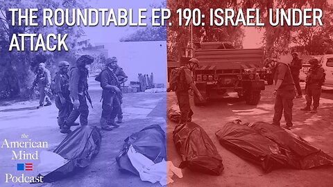 Israel Under Attack | The Roundtable Ep. 190 by The American Mind