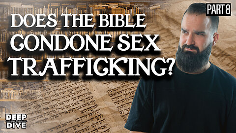 Deuteronomy 21:10-14 / Does the Bible Condone Sex Trafficking? | Deep Dive Bible Study: S7: EP7
