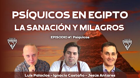 PSÍQUICOS EN EGIPTO: LA SANACIÓN Y MILAGROS con Jesús Antares e Ignacio Castaño