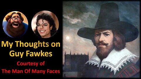 My Thoughts on Guy Fawkes (Courtesy of The Man of Many Faces)
