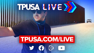 🔴 TPUSA LIVE: LIVE FROM THE BORDER