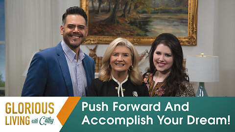 Glorious Living With Cathy: Push Forward And Accomplish Your Dream!