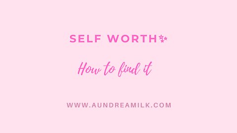 Self Worth 💗 How to Find it