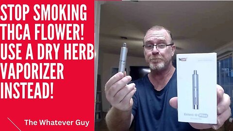 Stop Smoking THCa Flower! Use A Dry Herb Vaporizer Instead!