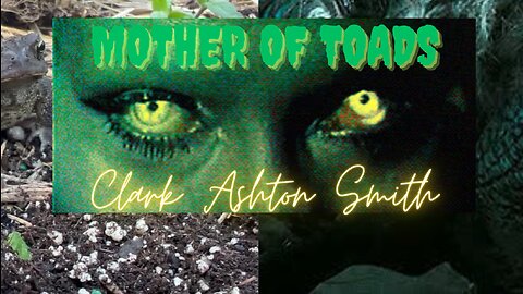 HALLOWEEN 2023--EPISODE 4: Mother of Toads by Clark Ashton Smith