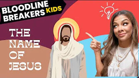 Bloodline breaker kids: THE NAME OF JESUS!