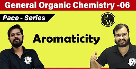 GOC 06 | Aromaticity | Complete Concept | Class 11 | JEE | NEET | PACE SERIES |