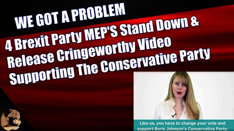 4 Brexit Party MEP'S Stand Down & Release Cringe worthy Video Supporting The Conservative Party