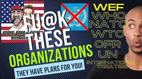 STARS BARS & CIGARS, FU@K THESE ORGANIZATIONS, THEY HAVE PLANS FOR YOU!