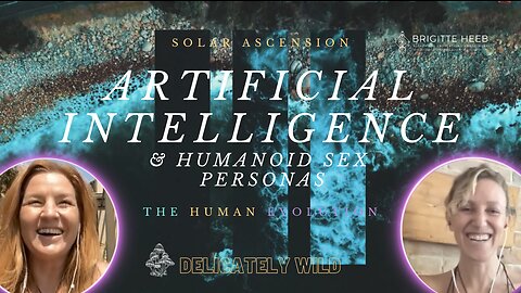 Delicately Wild Podcast. The Human Evolution. AI & Humanoid Sex Personas - Episode #6