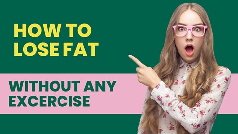 How to lose fat fastly without any exercise