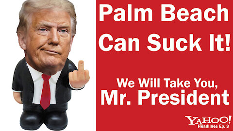 Palm Beach don't want Trump to live at Mara-lago. We will take him!