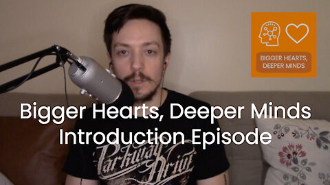 Intro Episode | Bigger Hearts Deeper Minds